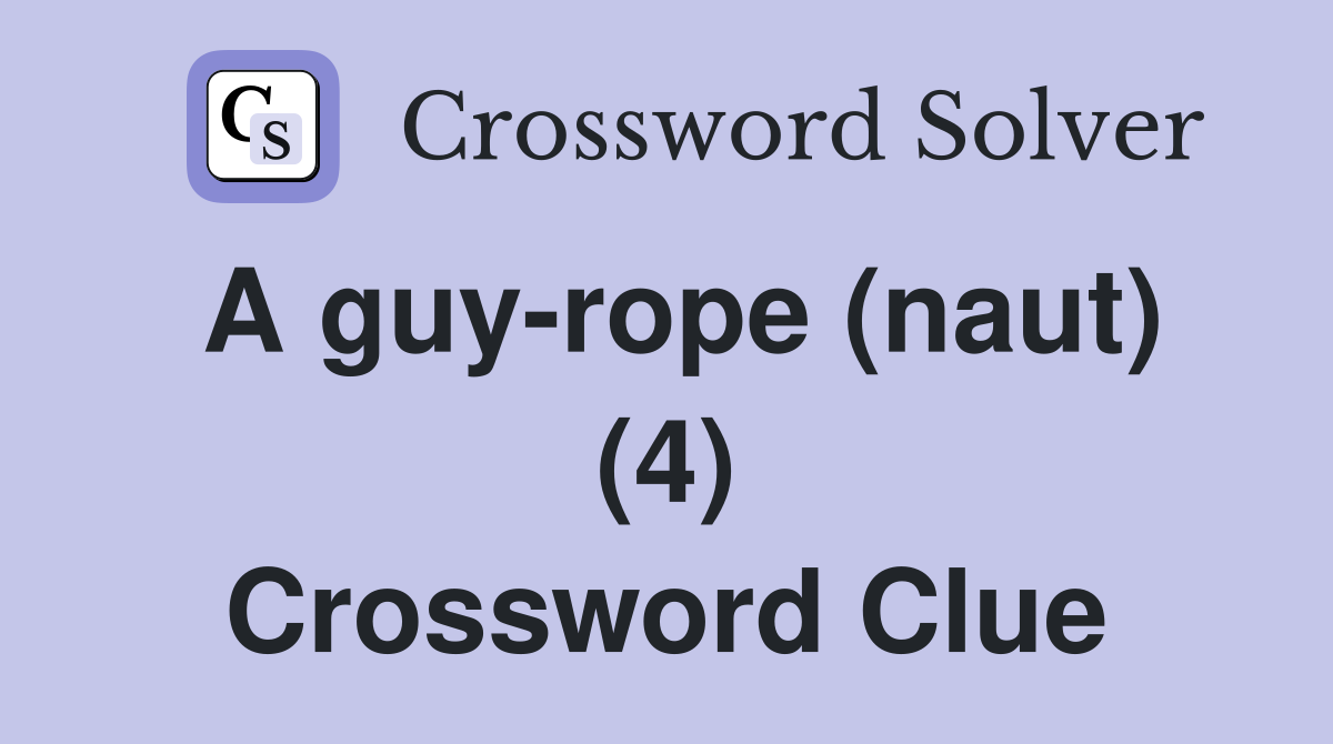 A guyrope (naut) (4) Crossword Clue Answers Crossword Solver